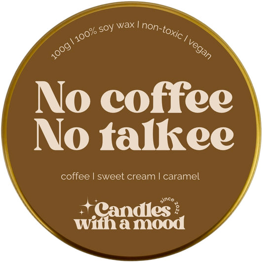 Lumânare parfumată din ceară de soia NO COFFEE NO TALKEE coffee - sweet cream - caramel 100g